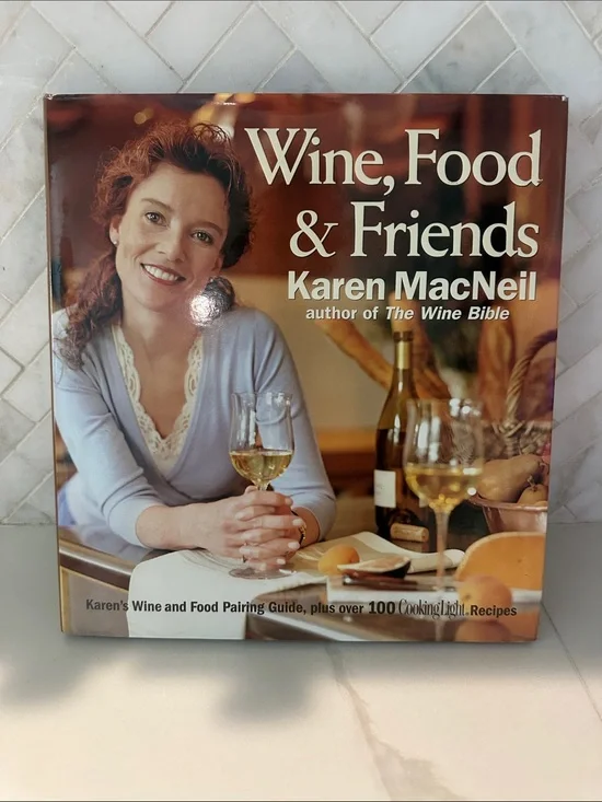 Wine, Food & Friends by - Karen MacNeil Author of the Wine Bible