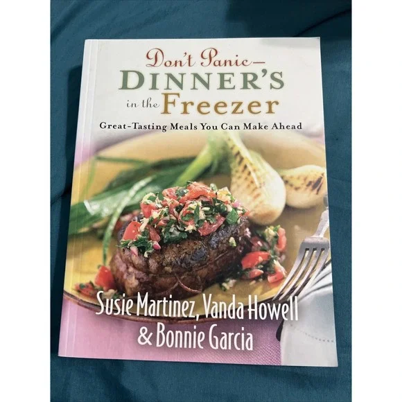 Don't Panic--Dinner's in the Freezer : Great-Tasting Meals You Can Make Ahead by