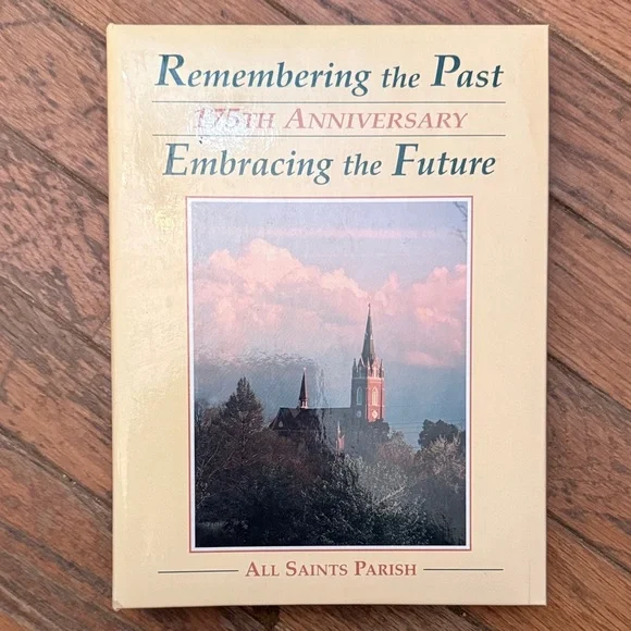Remembering the Past Embracing the Future 175th Anniversary Cook Book All Saints