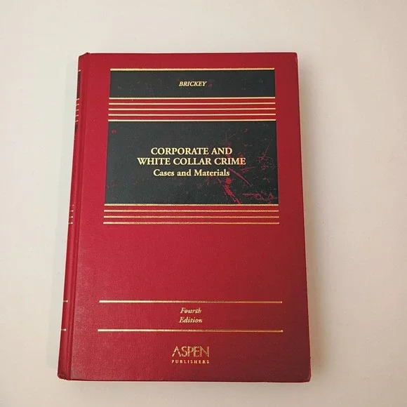 Corporate and White Collar Crime Cases and Materials Fourth Edition by Brickey