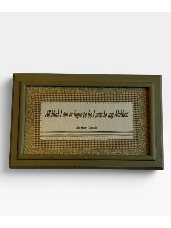ALL THAT I AM OR HOPE TO BE I OWE TO MY MOTHER ABRAHAM LINCOLN  WOVEN SIGN
