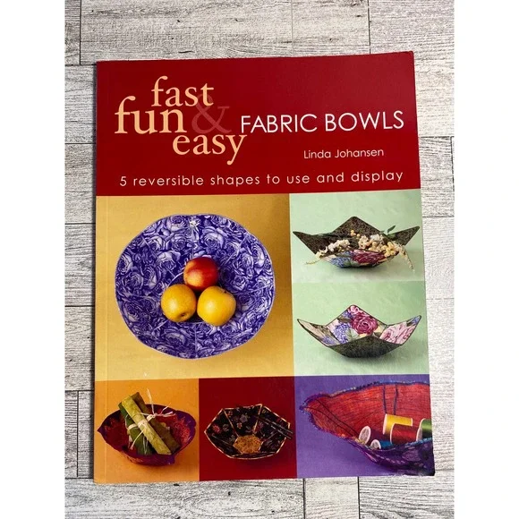 Fast Fun & Easy‎ Fabric Bowls Linda Johansen 2003 Reversible Sewing Patterns
