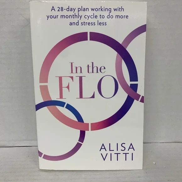 In the FLO: Unlock Your Hormonal Advantage and Revolutionize Your Life