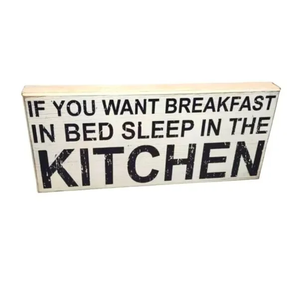 Wood Sign If you want breakfast in bed sleep in the kitchen Funny Sign