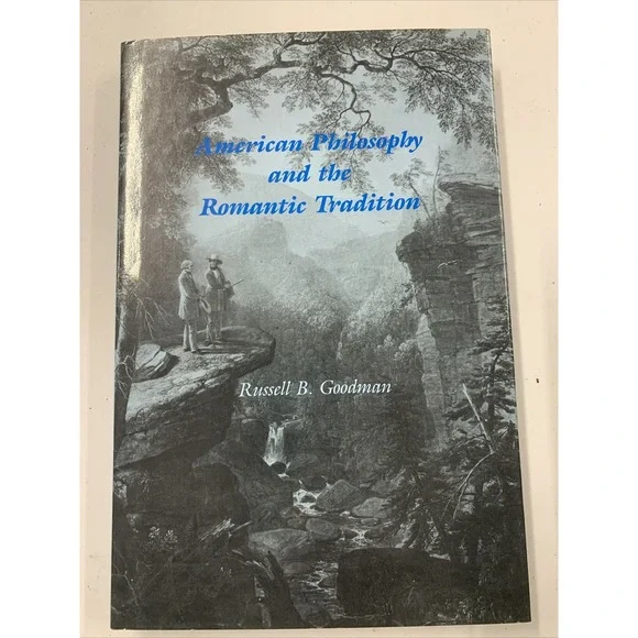 American Philosophy and the Romantic Tradition by Goodman, Russell B. (Signed)
