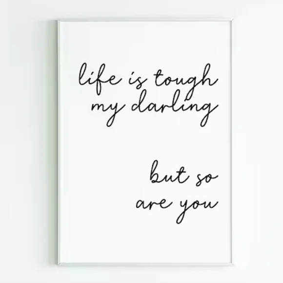 Life is Tough My Darling, but so are You' Wall Decor