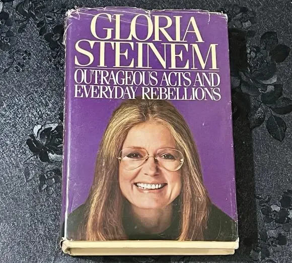 Outrageous Acts and Everyday Rebellions Gloria Steinem 1983