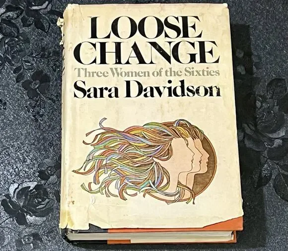Loose Change Three Women of the Sixties Sara Davidson 1977