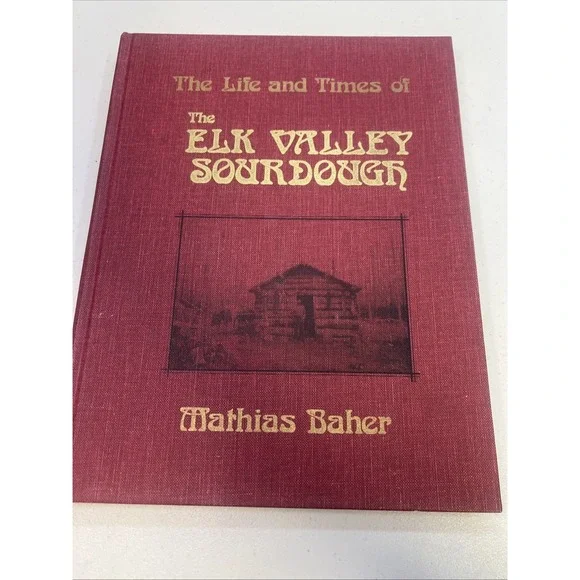 The Life And Times Of The Elk Valley Sourdough~Mathias‎ Baher~Signed~1983