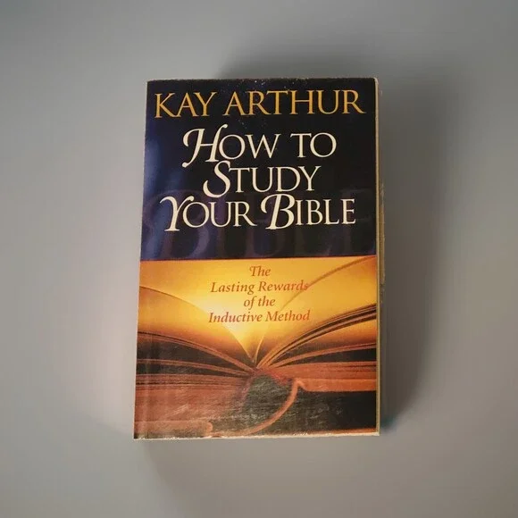 How to Study Your Bible: The Lasting Rewards of the Inductive Method by Kay Arth