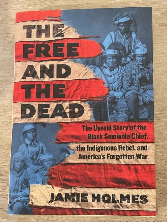 The Free And The Dead, Jamie Holmes. Untold Story of the Black Seminole Chief.