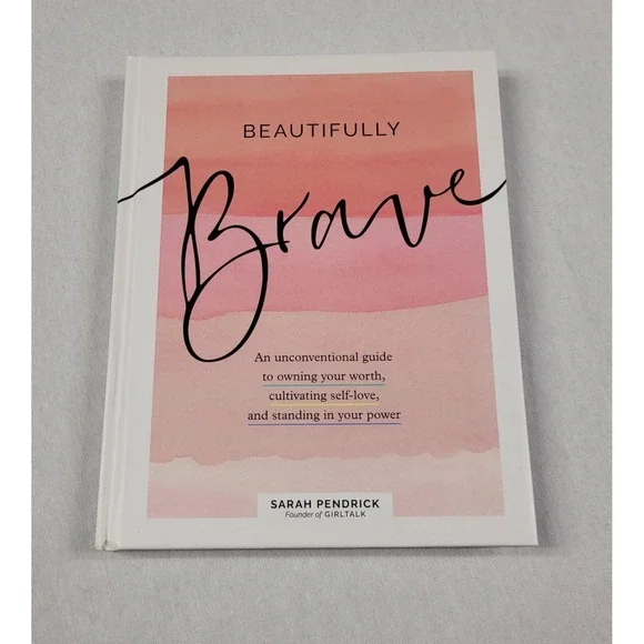 Beautifully Brave : An Unconventional Guide to Owning Your Worth, Cultivating...