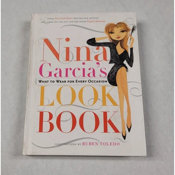 Nina Garcia's Look Book : What to Wear for Every Occasion by Nina Garcia...