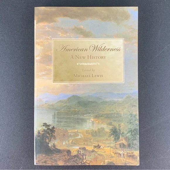 American Wilderness: A New History edited by Michael Lewis. 2007.