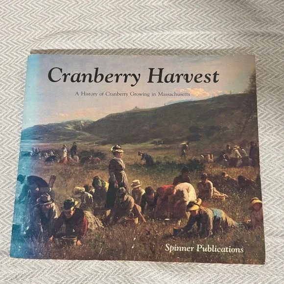 Cranberry Harvest History of Cranberry Growing in Massachusetts 1st Ed 1990 Book