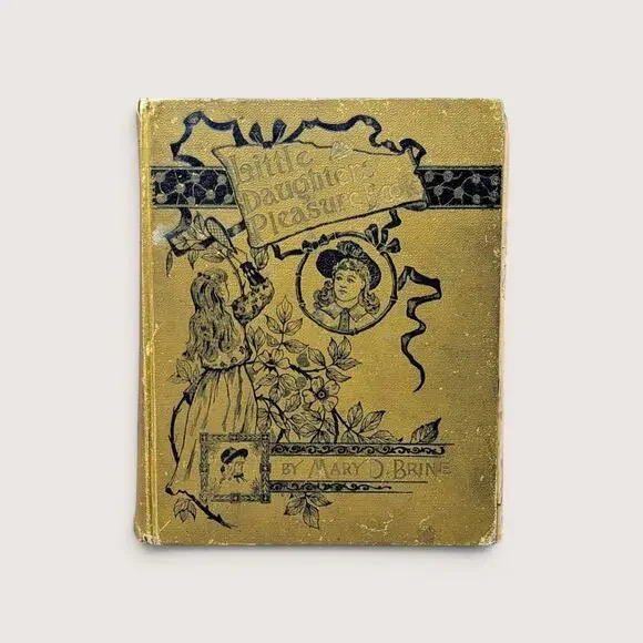 Antique Little Daughters Pleasure Book By Mary D. Brine Hardcover