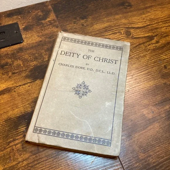 The Deity of Christ Charles Gore 1922 First Impression Hardcover Religious Book