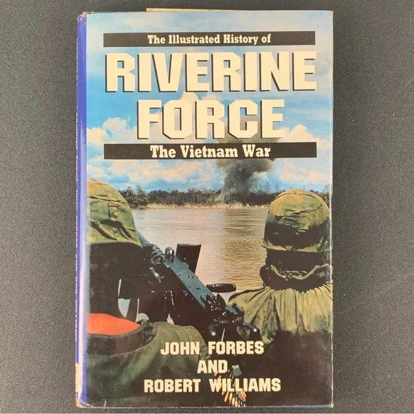 The Illustrated History of Riverine Force by John Forbes & Robert Williams. 1987