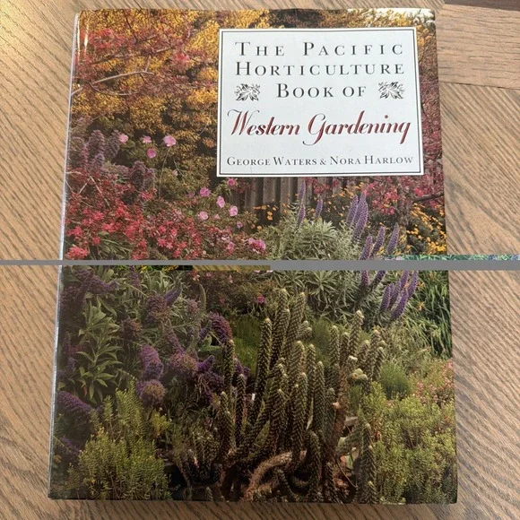 The Pacific Horticulture Book of Western Gardening by George Waters; Nora Harlow
