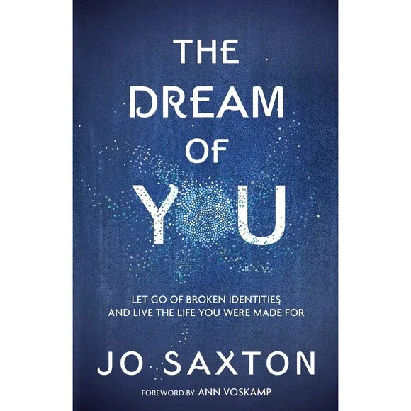 The Dream of You: Let Go of Broken Identities and Live the Life You Were Made F