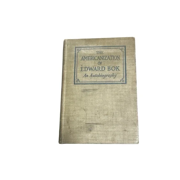 The Americanization of Edward Bok, An Autobiography, 1923, 27th Edition, 1923