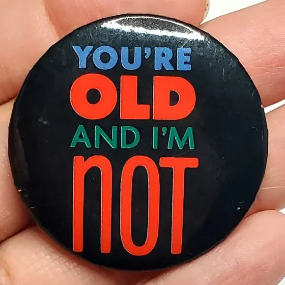 You're Old I'm Not Vintage Hallmark Button Pin 1.5