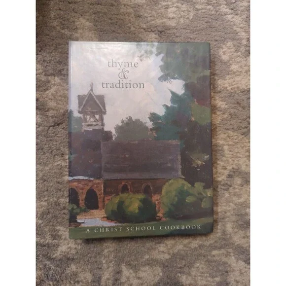Thyme And Tradition A Christ School Cookbook Arden, NC‎ 2001 Spiral Hardcover