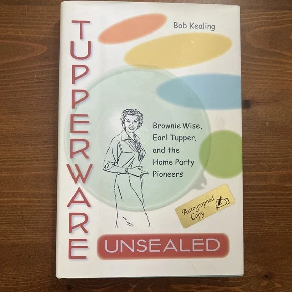 Tupperware Unsealed: Brownie Wise, Earl Tupper… Autographed Copy‎