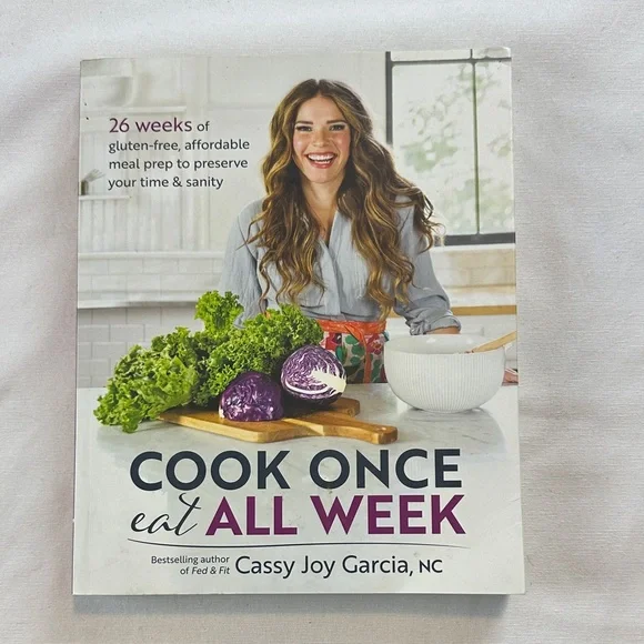 Cook Once,‎ Eat All Week by Cassy Joy Garcia | Meal Prep Cookbook | Gluten-Free