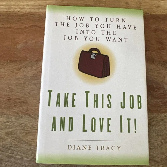 Take This‎ Job and Love It How to Turn the Job You Have Into the - Like New