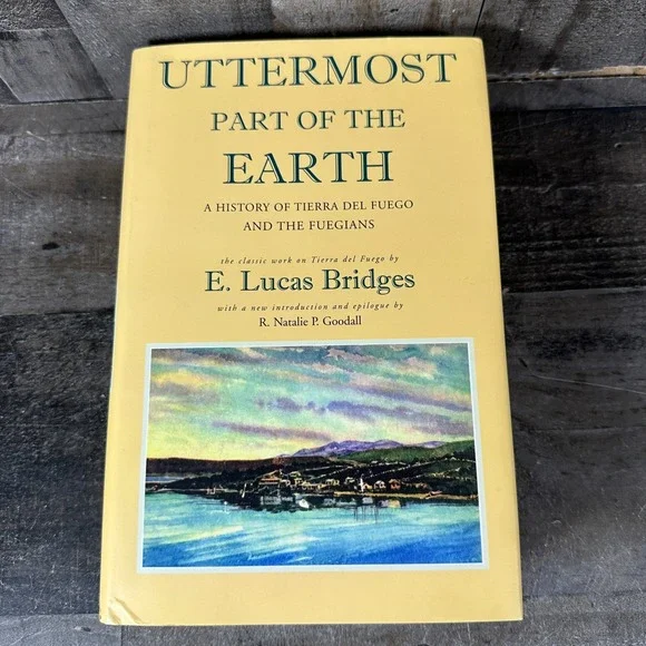 The Uttermost Part of the Earth Hardcover E. Lucas Bridges 2007