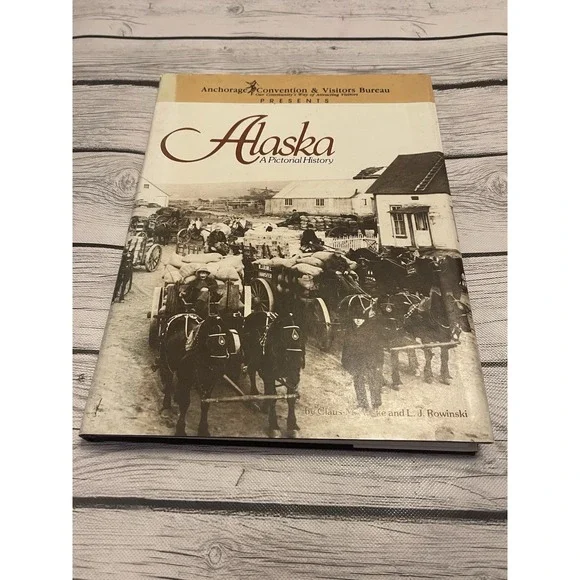 Alaska: A Pictorial History [Hardcover] Naske,Claus M. And L.J.Rowinski Signed!