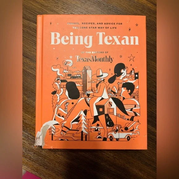 Brand New-BEING TEXAN: ESSAYS, RECIPES, AND ADVICE FOR THE LONE STAR WAY…