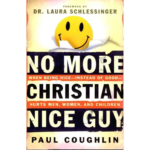 No More Christian Nice Guy: When Being Nice—Instead of Good—Hurts Men, Women an