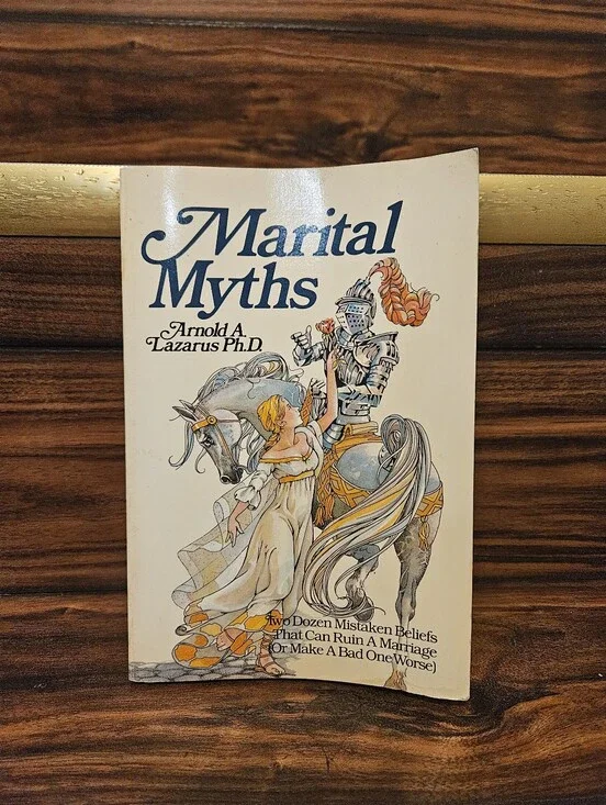 Marital Myths: Two Dozen Mistaken Beliefs That Can Ruin a Marriage (Or Make a Ba