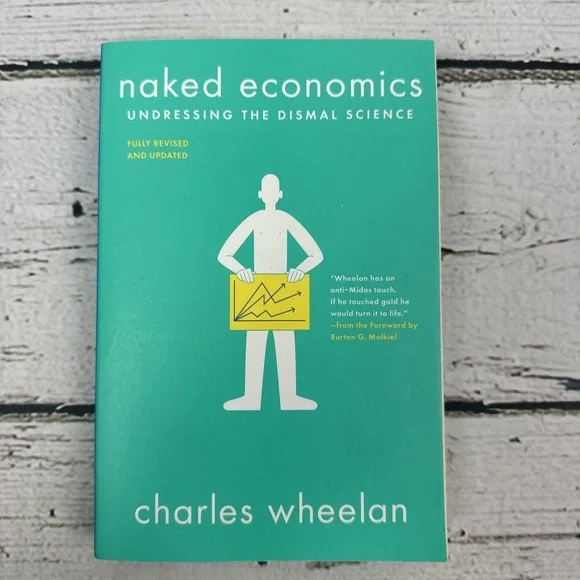Naked Economics by Charles Wheelan Undressing the‎ Dismal Science Book [2019]
