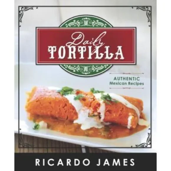 Daily Tortilla‎ : Authentic Mexican Recipes (2014, Trade Paperback)