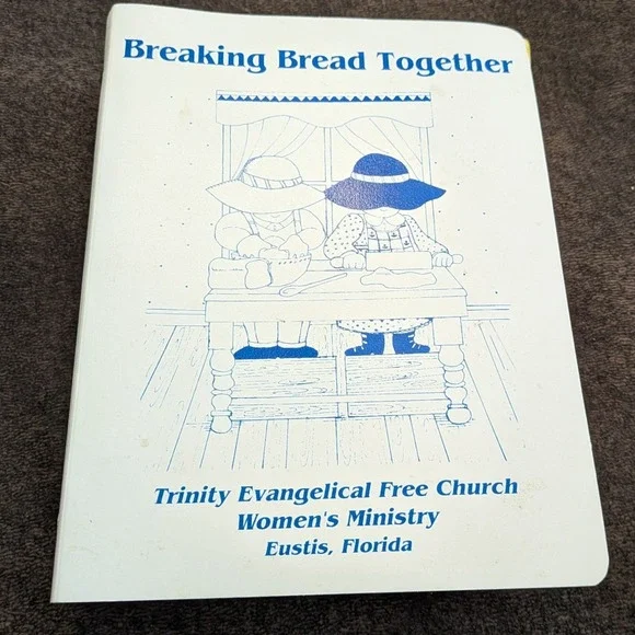 Breaking Bread Together Trinity Evangelical Free‎ Church Eustis Florida Cookbook