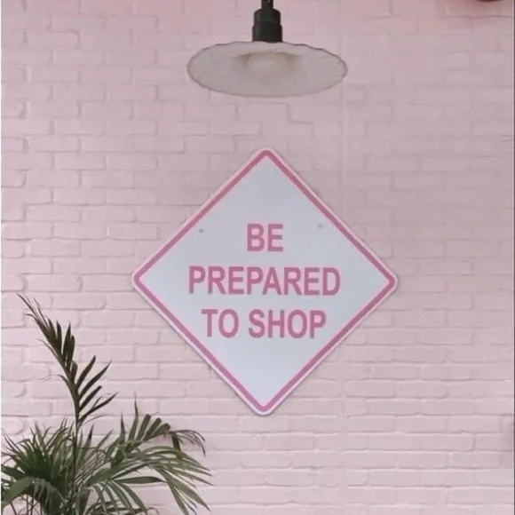 Be Prepared To Shop!!