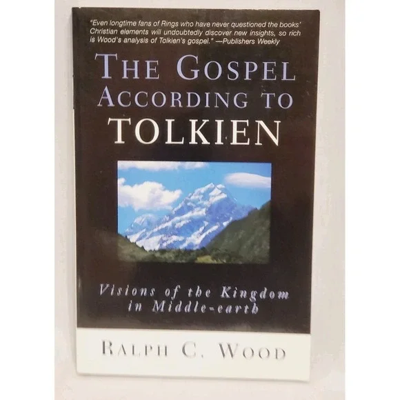 The Gospel According to Tolkien Visions of the Kingdom in Middle-earth, Wood, R