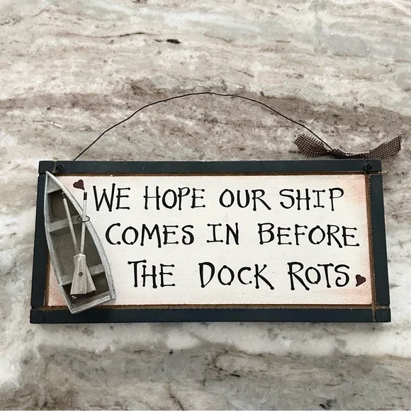 “ We Hope Our Ship Comes In Before The Dock Rots “ Rustic Wood Sign / Plaque