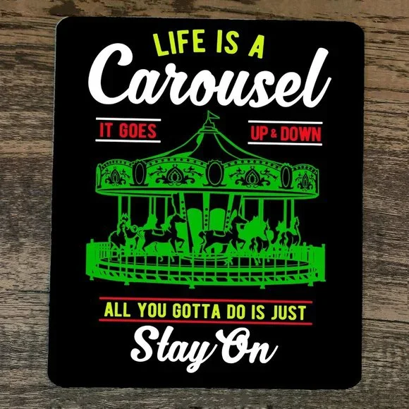 Mouse Pad Life is a Carousel All You Gotta Do is Just‎ Stay On