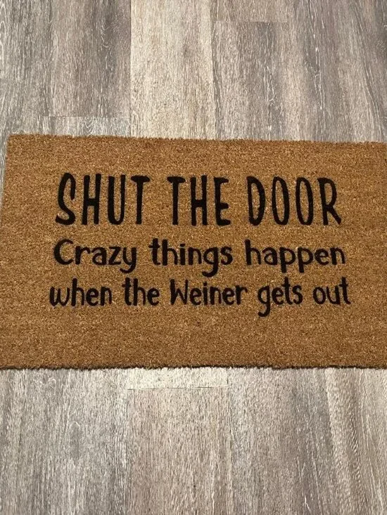 SHUT the DOOR Crazy things happen when the weiner gets out decorative doormat