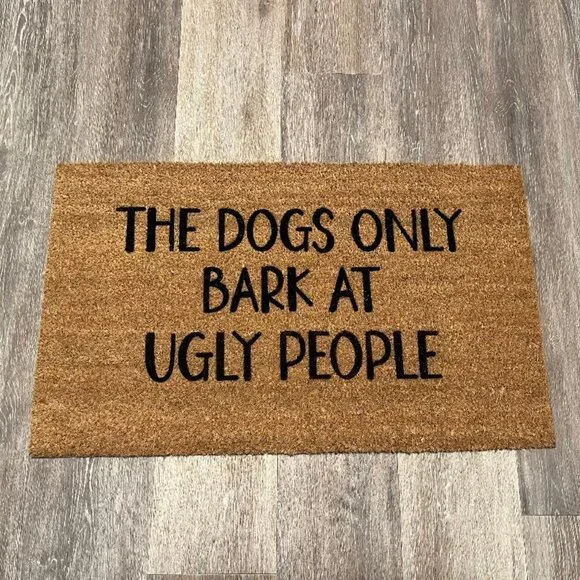 Dogs Only Bark at Ugly People decorative coir doormat