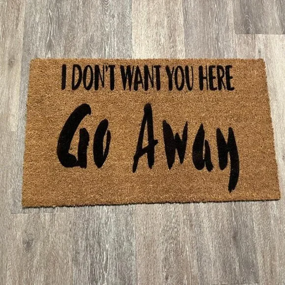 I Don't Want You Here GO AWAY decorative coir doormat