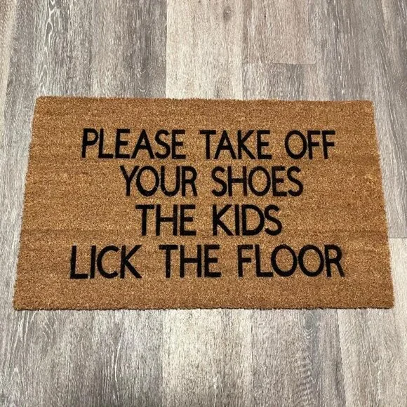 Please Take Off Your Shoes the Kids Lick the Floor doormat