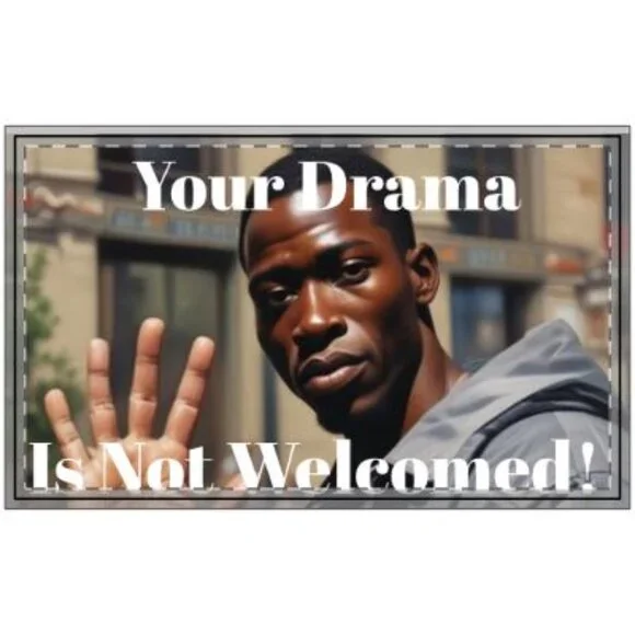 Your Drama Is Not Welcomed