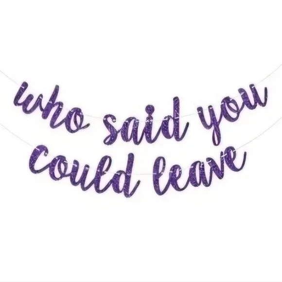 Who Said You Could Leave Purple Glitter Banner