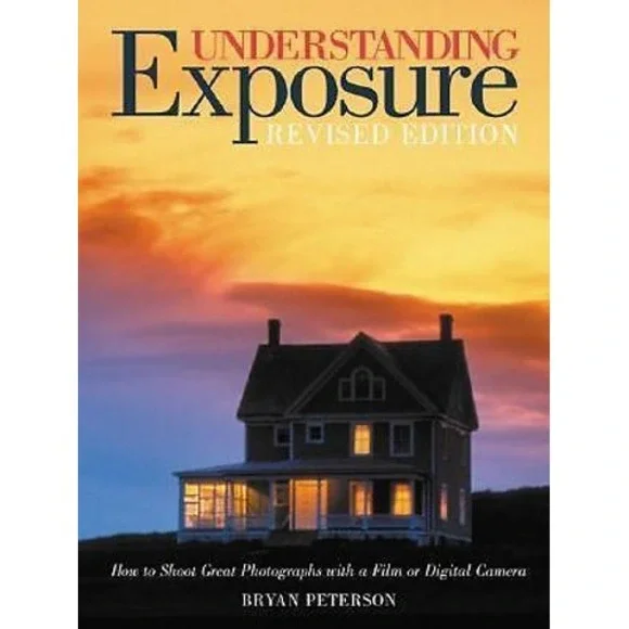 Understanding Exposure How to shoot Great Photographs with a Film or Digital Cam