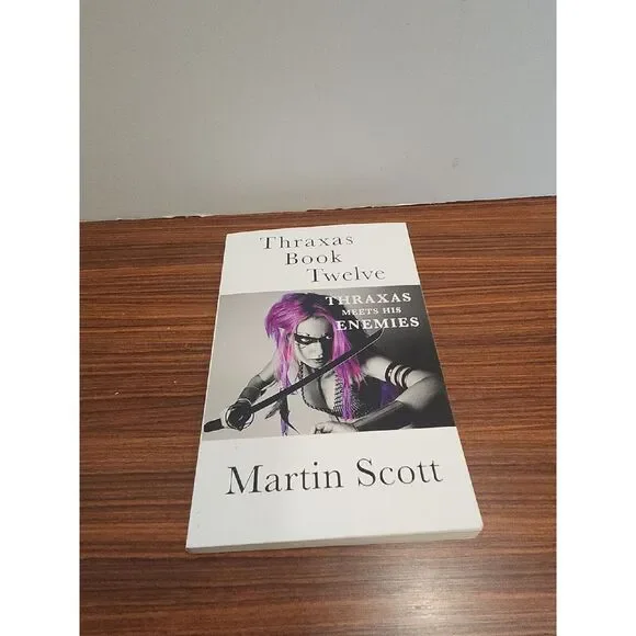 Thraxas Book Twelve: Thraxas‎ Meets His Enemies by Martin Scott: New